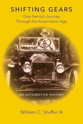 William C. Shaffer, William C Shaffer - Shifting Gears: One Family's Journey Through the Automobile Age, Häftad