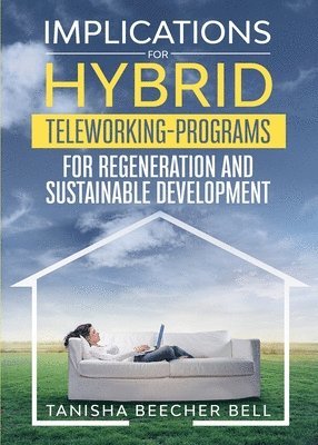 Tanisha Beecher Bell - Implications for Hybrid Teleworking Programs for Regeneration and Sustainable Development, Häftad