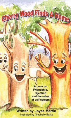 Cherry Wood Finds A Home: A book on Friendship, Rejections and the Value of Self-Esteem