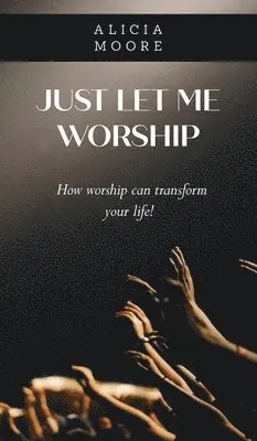 Alicia Moore - Just Let Me Worship, Inbunden. Tillgänglighet: Lägg i varukorg