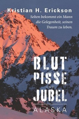 Kristian H Erickson, Kristian H. Erickson - Blut Pisse und Jubel ALASKA, Häftad