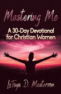bokomslag Mastering Me: A 30-Day Devotional for Christian Women