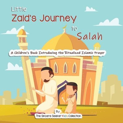 The Sincere Seeker Collection - Little Zaid's Journey to Salah, Häftad