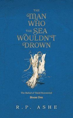 R P Ashe, R. P. Ashe, R.P. Ashe - Man Who the Sea Wouldn't Drown, Häftad
