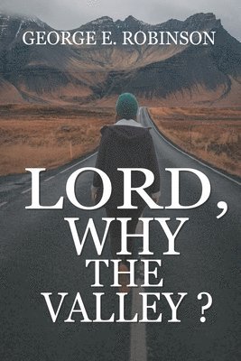 Lord, Why The Valley? 1