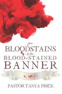 bokomslag From Bloodstains to the Blood-Stained Banner