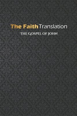 John A Fazio - Gospel of John, The Faith Translation, Häftad