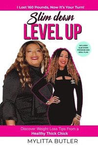 bokomslag Slim Down Level Up: Discover Weight Loss Tips From a Healthy Thick Chick-I Lost 160 Pounds, Now It's Your Turn!