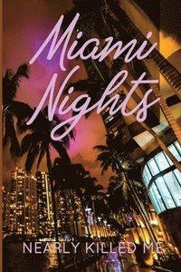 bokomslag Miami Nights Nearly Killed Me