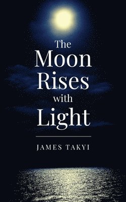 James Takyi, James, Takyi, Eric Muhr, Eric, Muhr - Moon Rises with Light, Häftad
