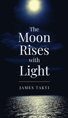 James Takyi, Eric Muhr - Moon Rises with Light, Inbunden