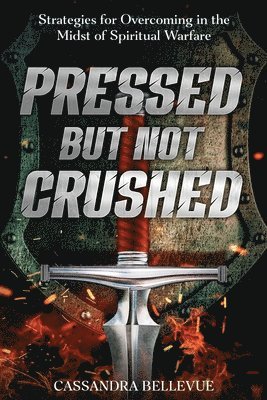 bokomslag Pressed But Not Crushed: Strategies for Overcoming in the Midst of Spiritual Warfare