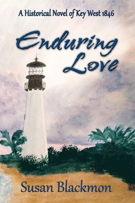 Enduring Love: A Historical Novel of Key West 1846 1