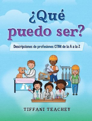 Tiffani Teachey - ¿Qué puedo ser? Descripciones de profesiones CTIM de la A a la Z, Inbunden