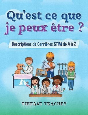 Tiffani Teachey - Qu'est ce que je peux être ? Descriptions de Carrières STIM de A à Z, Inbunden