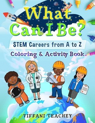 What Can I Be? STEM Careers from A to Z 1