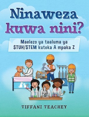 bokomslag Ninaweza kuwa nini? Maelezo ya taaluma ya STUH/STEM kutoka A mpaka Z