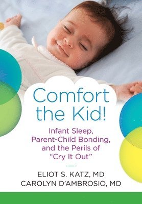Comfort the Kid! Infant Sleep, Parent-Child Bonding, and the Perils of Cry it Out 1