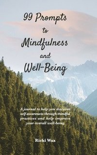 bokomslag 99 Prompts to Mindfulness and Well-Being: A journal to help you discover self-awareness through mindful practices and help improve your overall well-b