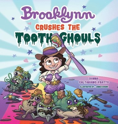Donna Caltabiano-Fratto - Brooklynn Crushes the Tooth Ghouls, Inbunden