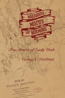 George U Hubbard, George U. Hubbard - Marauders, Misfits, and Mormons, Häftad