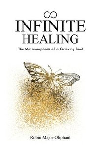 bokomslag Infinite Healing: The Metamorphosis of a Grieving Soul