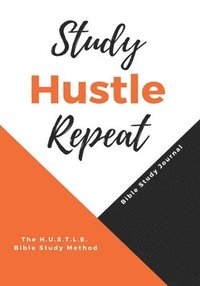 bokomslag Study Hustle Repeat: The H.U.S.T.L.E Bible Study Method