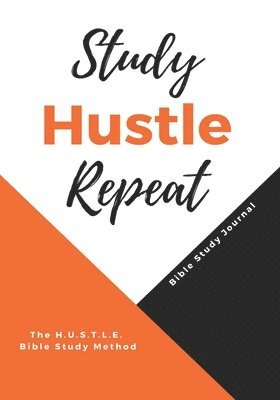 Study Hustle Repeat: The H.U.S.T.L.E Bible Study Method 1