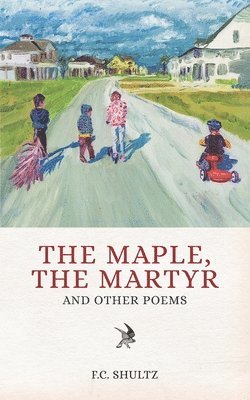 F C Shultz - Maple, The Martyr, Häftad