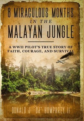 8 Miraculous Months in the Malayan Jungle 1