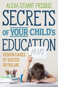 bokomslag Secrets of Your Child's Education: Hidden Causes of Success or Failure