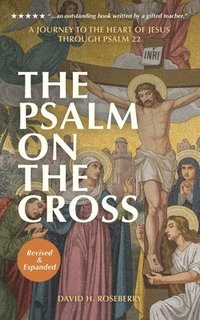 bokomslag The Psalm on the Cross: A Journey to the Heart of Jesus through Psalm 22