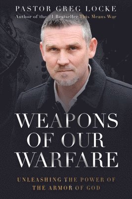 Pastor Greg Locke - Weapons of Our Warfare, Häftad