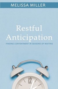 bokomslag Restful Anticipation: Finding Contentment in Seasons of Waiting