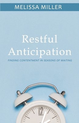 Restful Anticipation: Finding Contentment in Seasons of Waiting 1