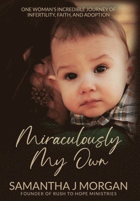 bokomslag Miraculously My Own: One woman's incredible journey of infertility, faith, and adoption