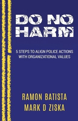 Do No Harm: 5 Steps to Align Police Actions with Community Values 1