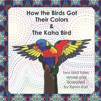 bokomslag How the Birds Got Their Colors & the Kaha Bird: Two Bird Tales