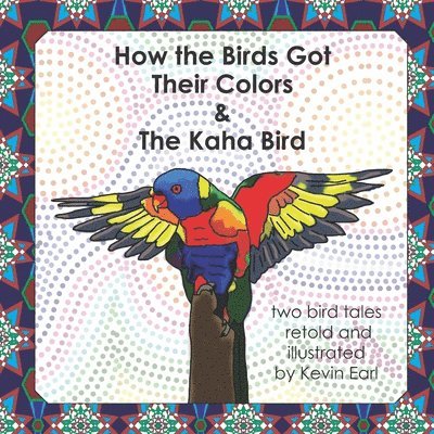 How the Birds Got Their Colors & the Kaha Bird: Two Bird Tales 1