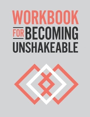 Workbook for Becoming Unshakeable 1