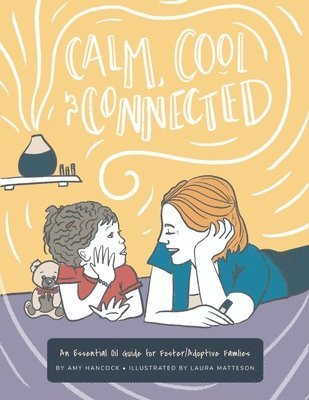 Calm Cool and Connected: An Essential Oil Guide for Foster/Adoptive Families 1