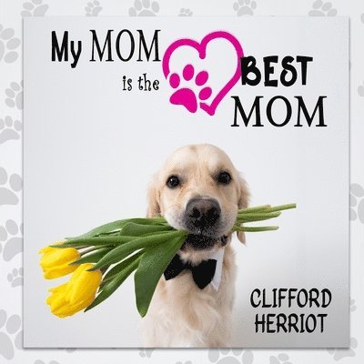 My Mom is the Best Mom: A Picture Poem Gift to Mothers from their Pups 1