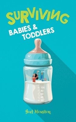 Joel Houston - Surviving Babies and Toddlers, Häftad