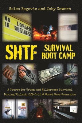 SHTF Survival Boot Camp: A Course for Urban and Wilderness Survival during Violent, Off-Grid, & Worst Case Scenarios 1