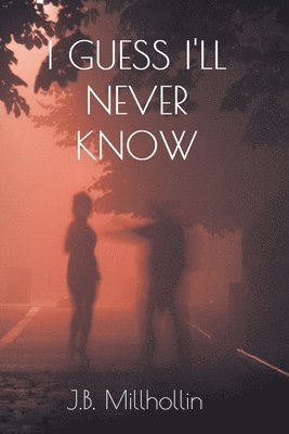 J B Millhollin, J. B. Millhollin, J.B. Millhollin - I Guess I'll Never Know, Häftad