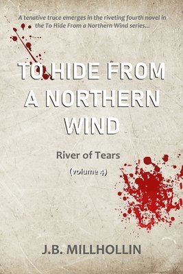 J B Millhollin, J. B. Millhollin, J.B. Millhollin - To Hide from a Northern Wind, Häftad