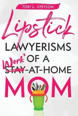 bokomslag Lipstick Lawyerisms of a Work-at-Home Mom