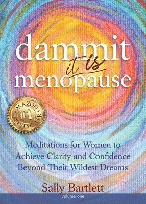 bokomslag Dammit ... It IS Menopause! Meditations for Women to Achieve Clarity and Confidence Beyond Their Wildest Dreams, Volume 1