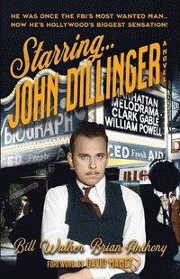 bokomslag Starring... John Dillinger