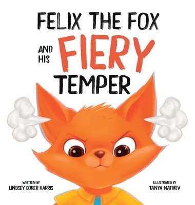 Lindsey Coker Harris - Felix the Fox and his Fiery Temper, Inbunden